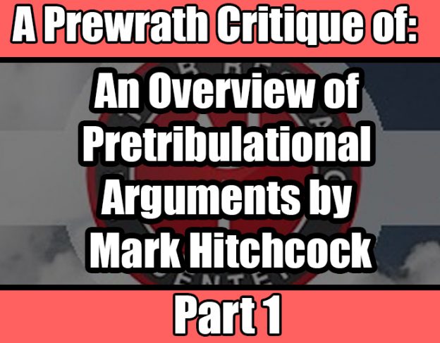 A Prewrath Critique of Dr. Mark Hitchcock’s “An Overview of Pretribulational Arguments” – Part 1